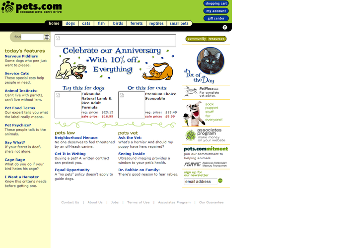 <b>Pets.com</b>
<br><b>Debiut giełdowy: </b> Luty 2000
<br><b>Spadek wartości akcji:</b> 14$ -> 0,19$
<br><br>
Pets.com to jeden z czterech internetowych sklepów dla zwierząt (tak - dla zwierząt), który zdobyły ogromną popularność w czasie narastania tzw. 