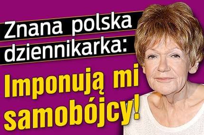 Polska dziennikarka: Imponują mi samobójcy!