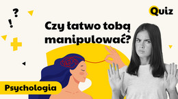 Psychologia Czy łatwo tobą manipulować