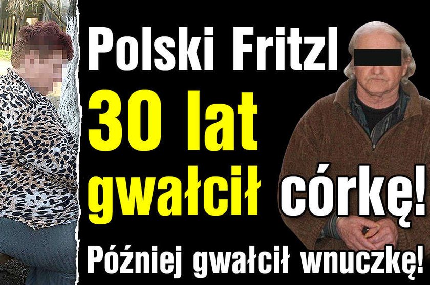 Polski Fritzl! 30 lat gwałcił córkę, a później wnuczkę!