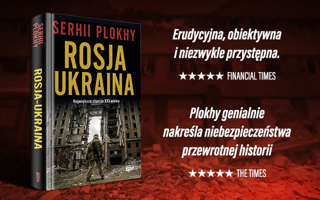 Tekst stanowi fragment książki Serhii Plokhy „Rosja – Ukraina. Największe starcie XXI wieku” (Znak Horyzont 2024).