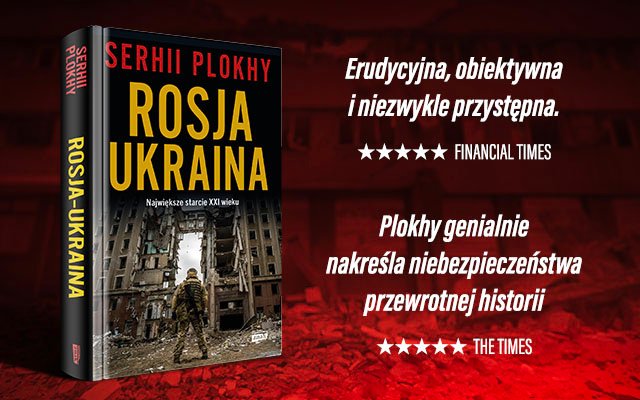 Tekst stanowi fragment książki Serhii Plokhy „Rosja – Ukraina. Największe starcie XXI wieku” (Znak Horyzont 2024).