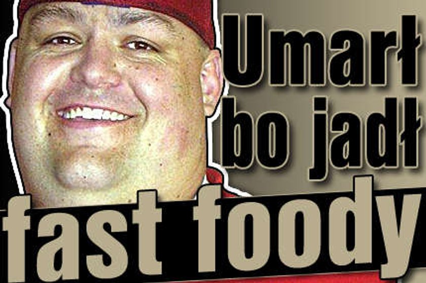 Umarł, bo jadł fast foody