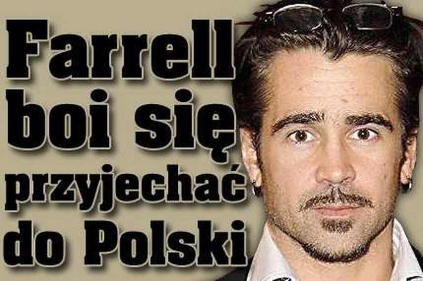 Farrell boi się przyjechać do Polski