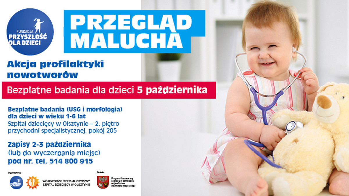 Fundacja "Przyszłość dla Dzieci" i szpital dziecięcy w Olsztynie ruszają z kolejną edycją akcji "Przegląd malucha". W wykryciu nowotworów liczy się czas. Zapisz swoje dziecko na bezpłatne badanie!