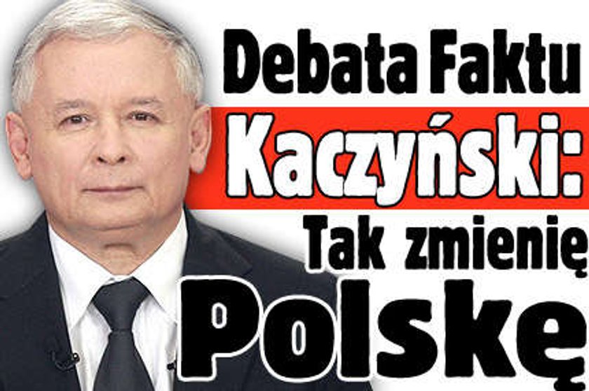 Debata Faktu. Tak Kaczyński zmieni Polskę