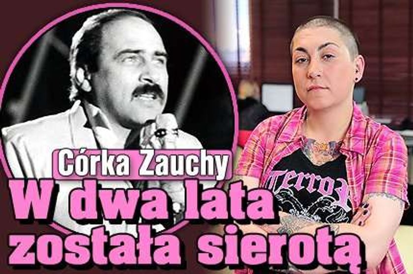 Córka Zauchy. W dwa lata została sierotą