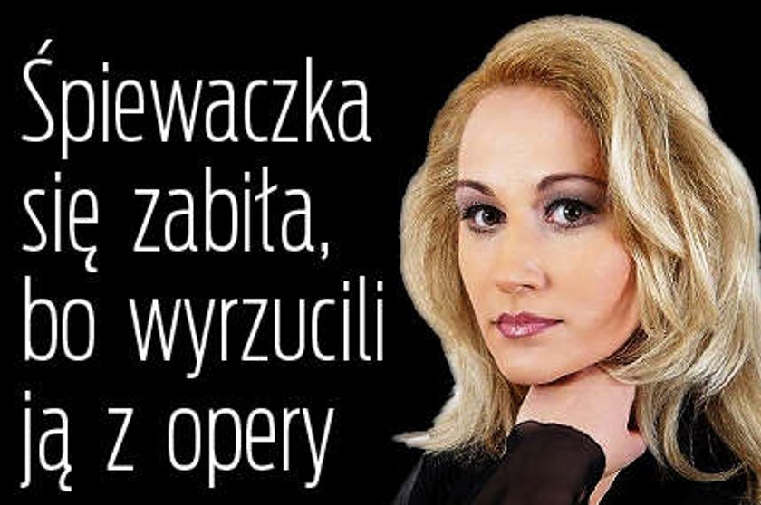 Śpiewaczka się zabiła, bo wyrzucili ją z opery