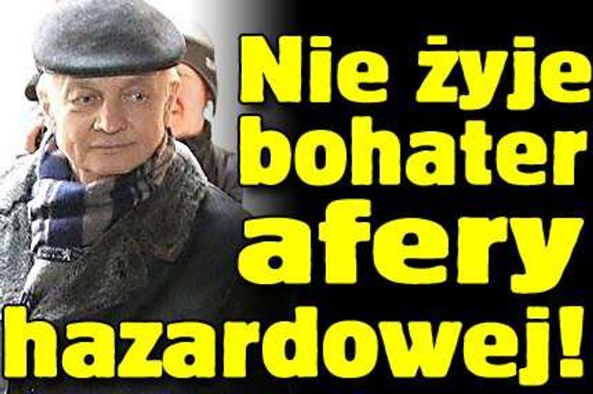 Nie żyje bohater afery hazardowej!