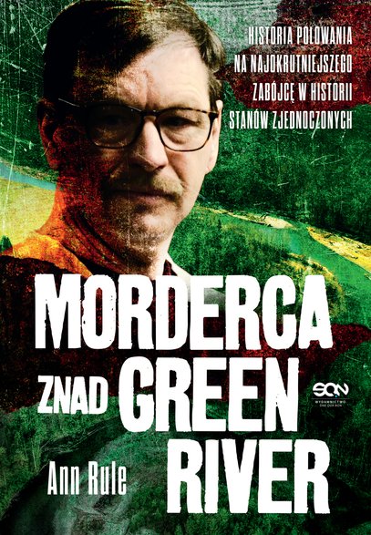 Ann Rule - "Morderca znad Green River. Historia polowania na najokrutniejszego zabójcę w historii Stanów Zjednoczonych" (okładka)