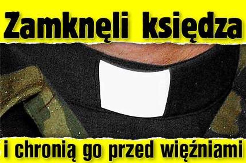 Zamknęli księdza i chronią go przed więźniami