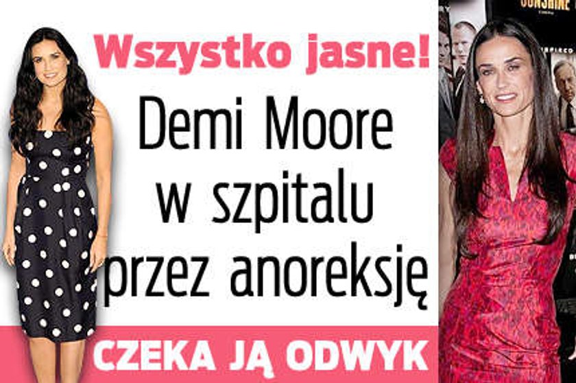 To przez anoreksję! Demi Moore w szpitalu. Czeka ją odwyk