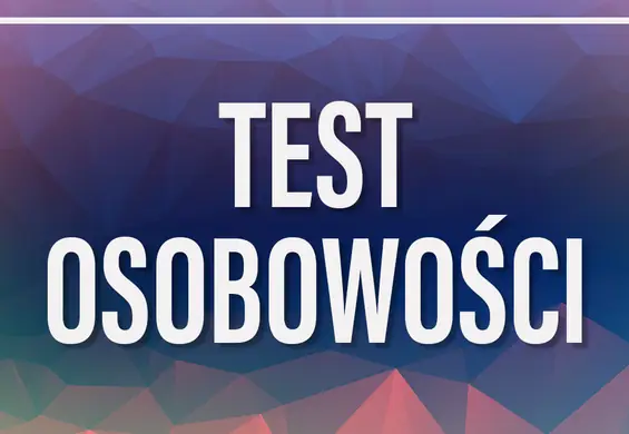 Test osobowości: czy jesteś introwertykiem, ekstrawertykiem, realistą czy idealistą?