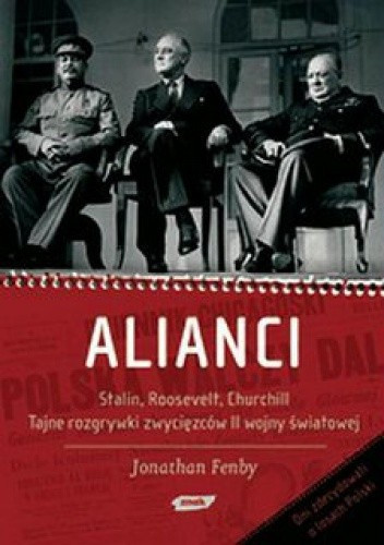 "Alianci. Stalin, Roosevelt, Churchill. Tajne rozgrywki zwycięzców II wojny światowej"