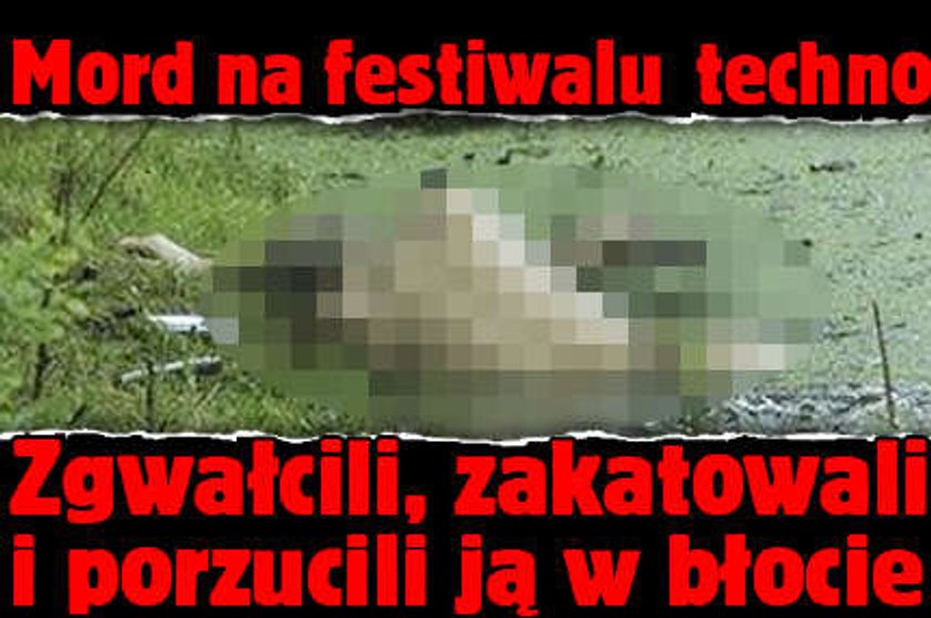 Mord na festiwalu techno! Zgwałcili, zakatowali i porzucili w błocie