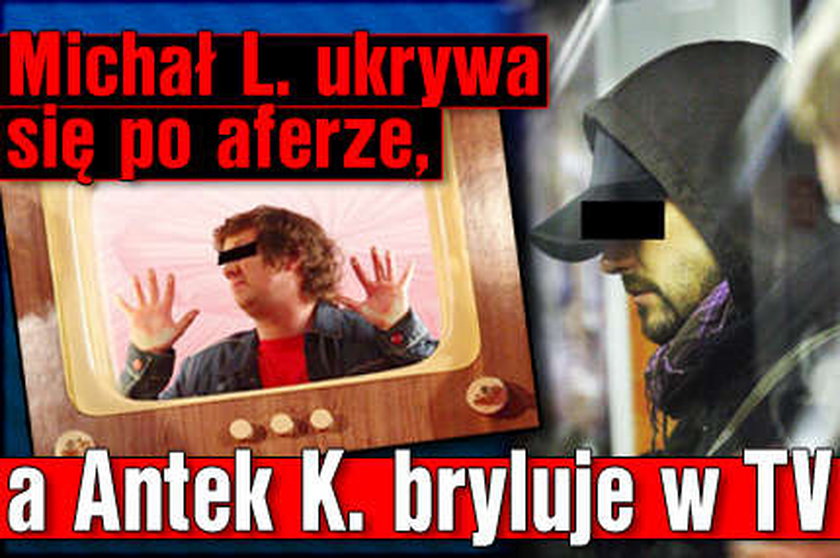 Michał L. ukrywa się po aferze, a Antek K. bryluje w TV! FOTO