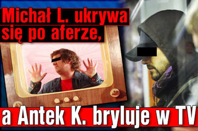 Michał L. ukrywa się po aferze, a Antek K. bryluje w TV! FOTO