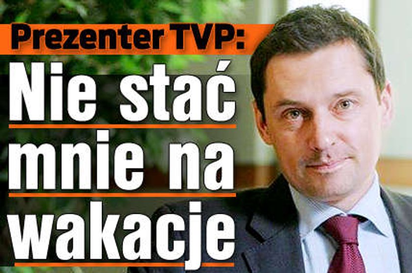 Krzysztof Ziemiec: Nie stać mnie na wakacje