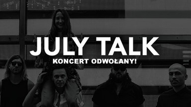 Koncert July Talk w Warszawie odwołany