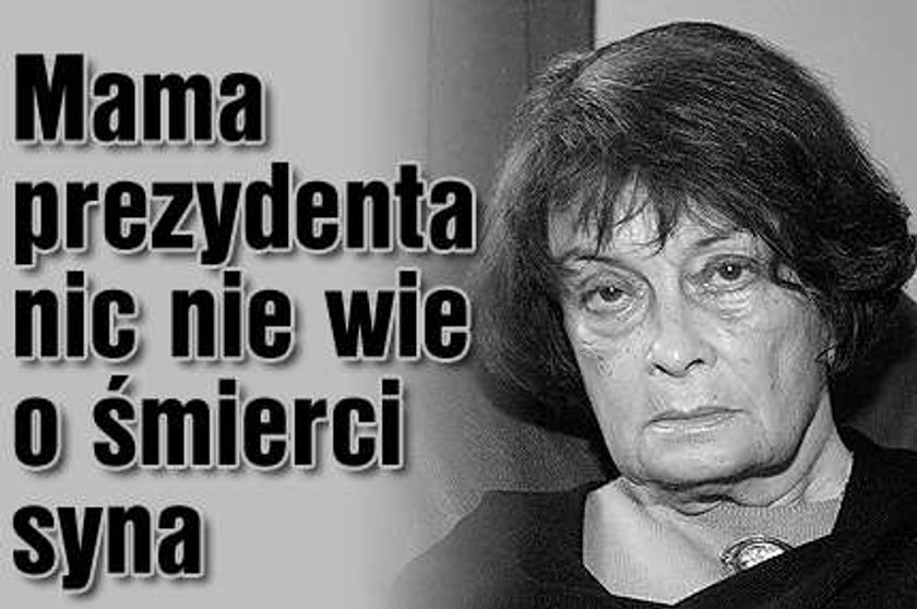 Mama prezydenta nie wie o śmierci syna