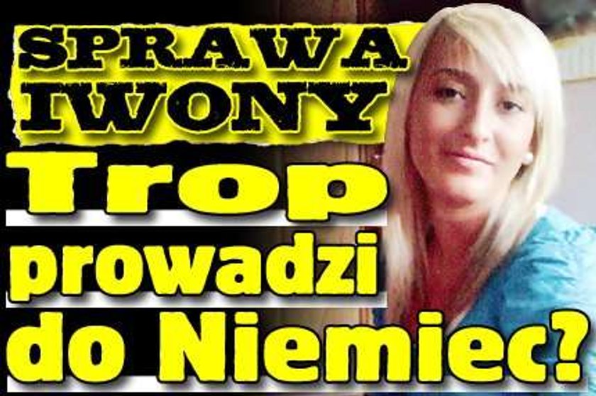 Sprawa Iwony. Trop prowadzi do Niemiec?