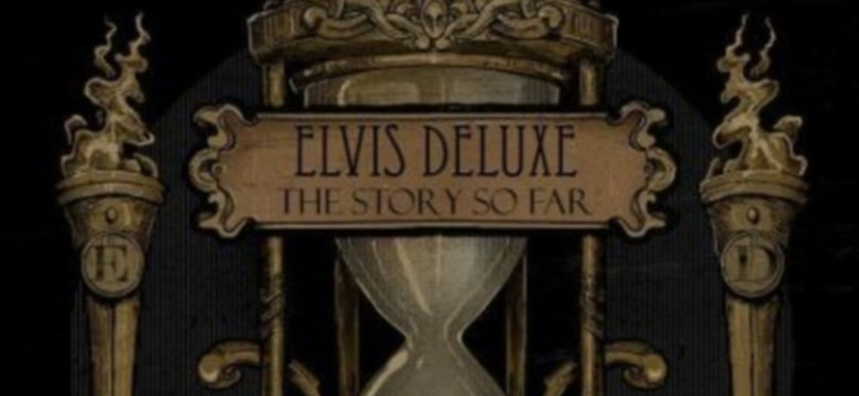 ELVIS DELUXE - "The Story So Far"