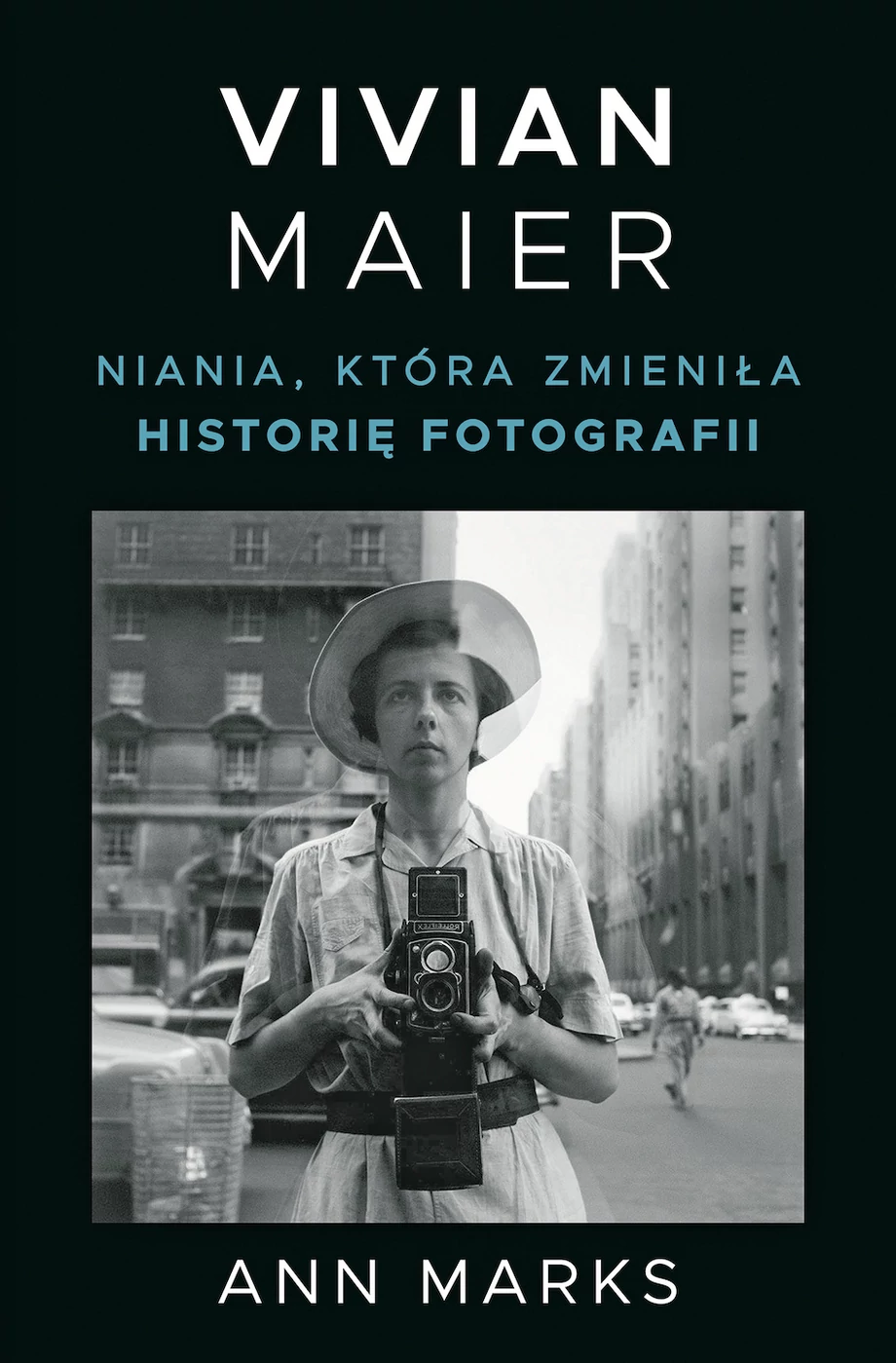 Ann Marks, Vivian Maier. Niania, która zmieniła historię fotografii, Wydawnictwo Znak