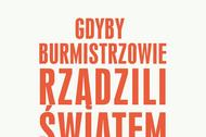 Gdyby burmistrzowie rządzili światem