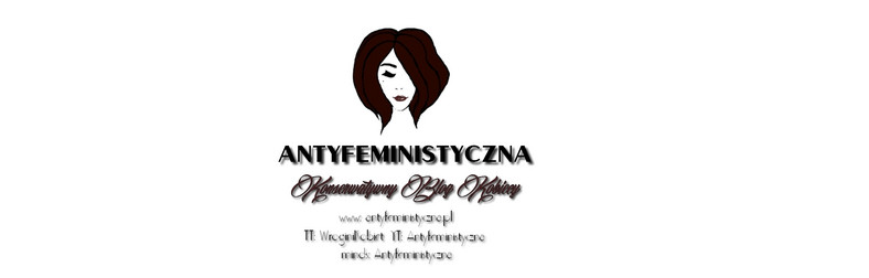 Antyfeministyczna - Konserwatywny Blog Kobiecy