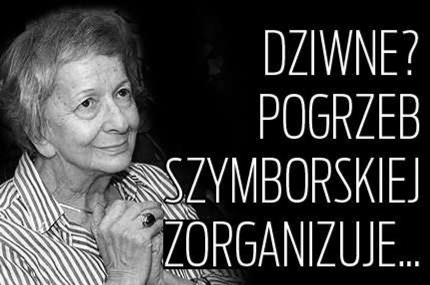 Dziwne? Pogrzeb Szymborskiej zorganizuje...