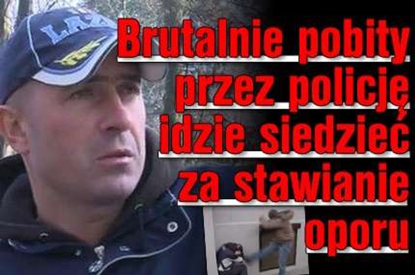 Brutalnie pobity przez policję idzie siedzieć za stawianie oporu