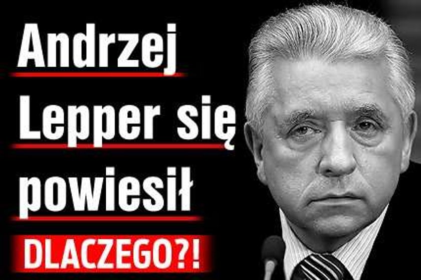 Andrzej Lepper się powiesił. Dlaczego?!