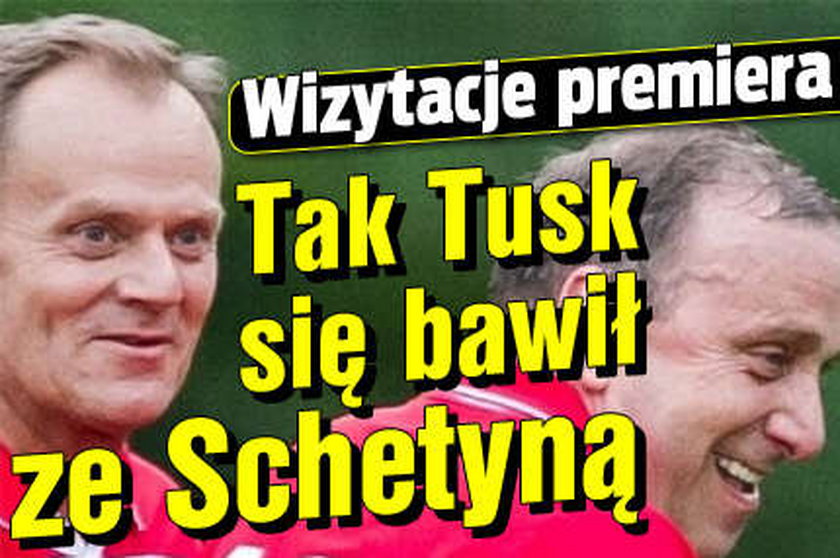 Wizytacje premiera Tak Tusk się bawił ze Schetyną