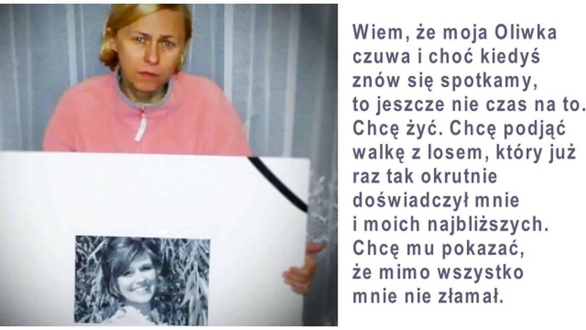 Pani Ela z Warszawy to przykładna żona, matka, babcia i teściowa. Jej życie odmieniło się w grudniu 2014 roku wraz ze śmiercią ukochanej córki. Niestety teraz kobieta sama zmaga się z nieoperacyjnym nowotworem trzustki z rozsianiem do płuc i wierzy, że wygra tę nierówną walkę.