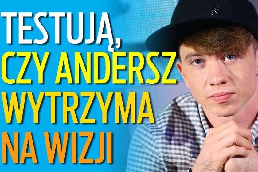 Sprawdzają, czy Andersz wytrzyma na wizji