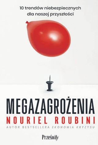 Nouriel Roubini ,„Megazagrożenia. 10 trendów niebezpiecznych dla naszej przyszłości”przeł. Bartosz Sałbut, Wydawnictwo Poltext, Warszawa 2023