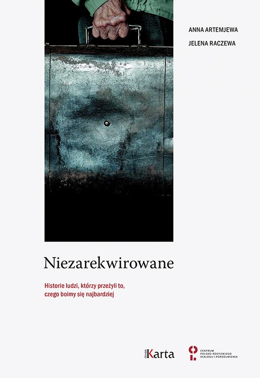 "Niezarekwirowane. Historie ludzi, którzy przeżyli to, czego boimy się najbardziej", Anna Artemjewa, Jelena Raczewa, wyd. Ośrodek KARTA, Centrum Polsko-Rosyjskiego Dialogu i Porozumienia, Warszawa 2019.