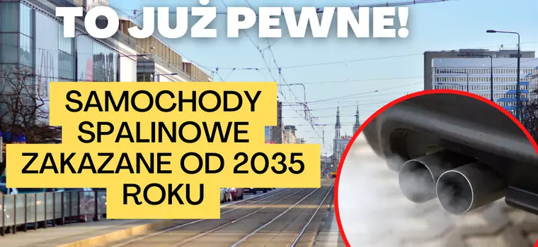 To już pewne! Samochody spalinowe zakazane od 2035 r.