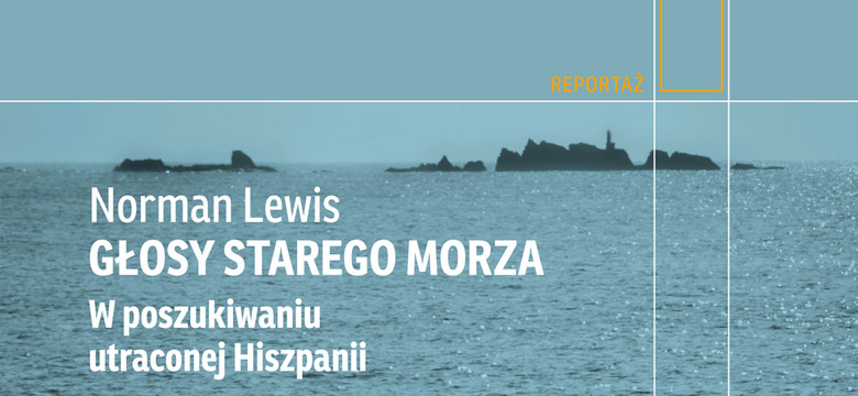 "Głosy starego morza. W poszukiwaniu utraconej Hiszpanii" Normana Lewisa. Koniec pewnego świata [RECENZJA]