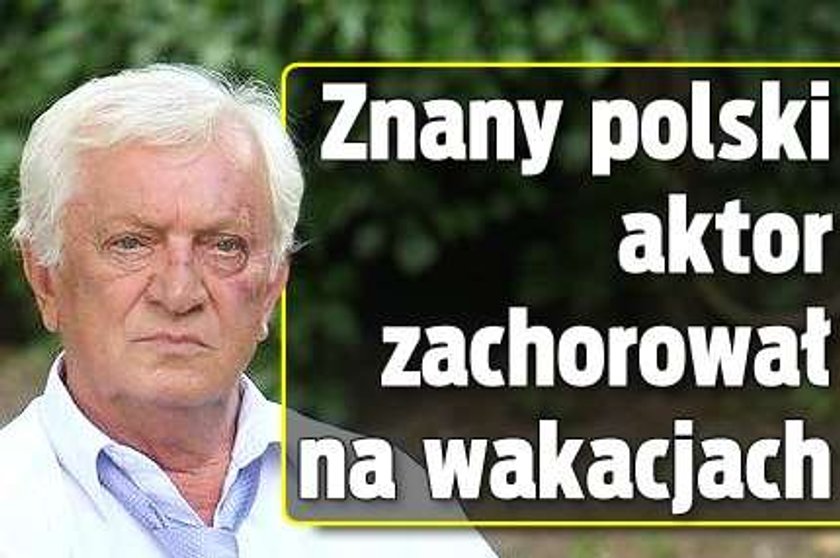 Znany polski aktor zachorował na wakacjach