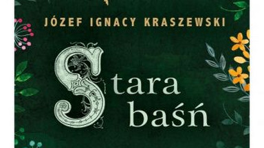 Stara baśń. Fragment książki Józefa Ignacego Kraszewskiego