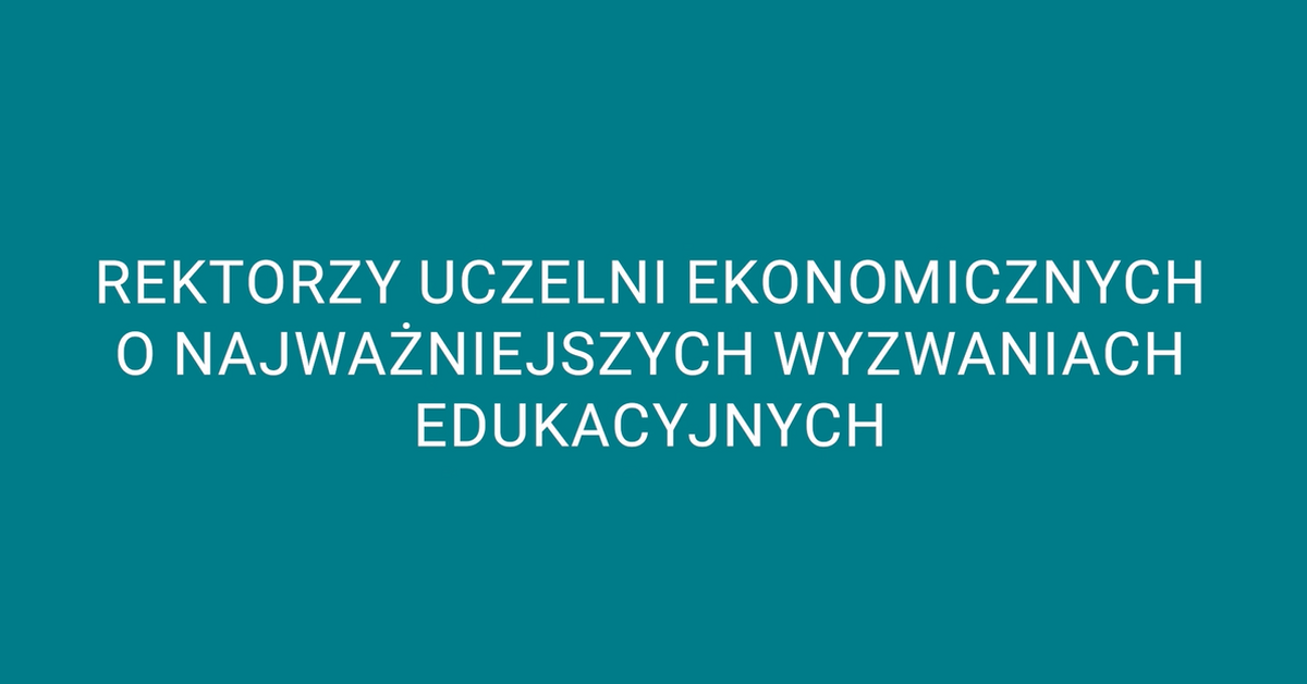  Wyzwania stojące przed szkolnictwem wyższym w ocenie rektorów polskich uczelni ekonomicznych