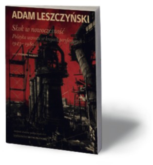 Ciągle skaczemy w nowoczesność - recenzja nowej książki Adama Leszczyńskiego