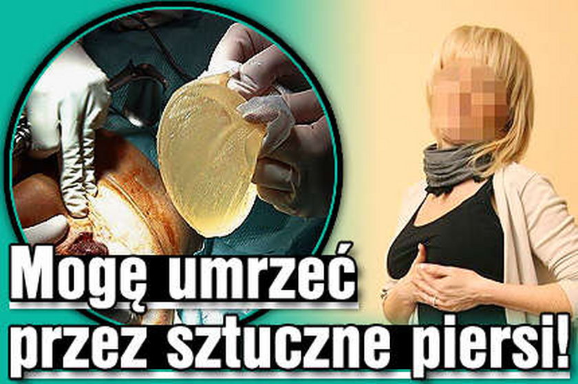 Mogę umrzeć przez sztuczne piersi