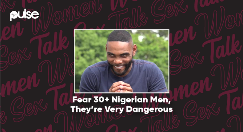 Women Talk Sex-  The 30+ Nigerian Men Edition