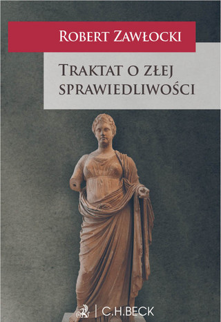 Robert Zawłocki, „Traktat o złej sprawiedliwości”, Wydawnictwo C.H. Beck, Warszawa 2024