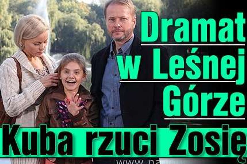 Rodzinny dramat w Leśnej Górze: Kuba porzuci Zosię! 