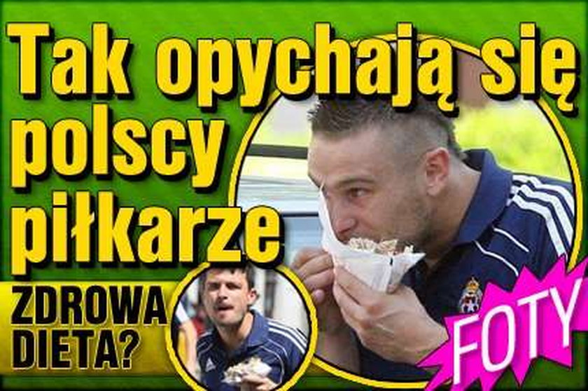 Tak opychają się polscy piłkarze. Zdrowa dieta? 