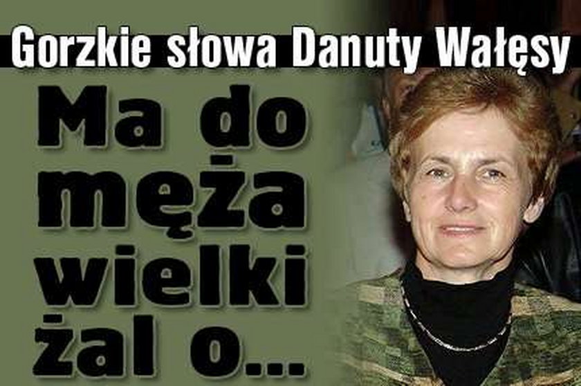 Gorzkie słowa Danuty Wałęsy. Ma do męża wielki żal o...
