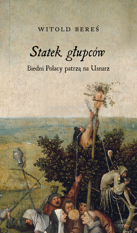 Okładka książki pt. "Statek głupców. Biedni Polacy patrzą na Usnarz"